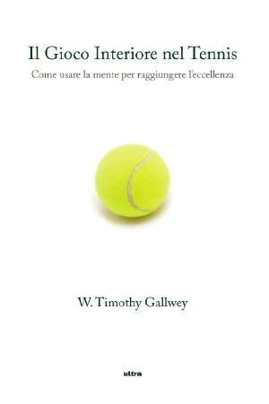 [inner Game 01] • Il Gioco Interiore Nel Tennis Come Usare La Mente Per Raggiungere L’eccellenza